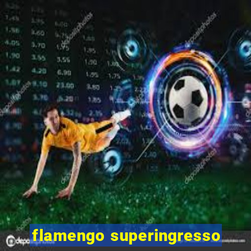 flamengo superingresso